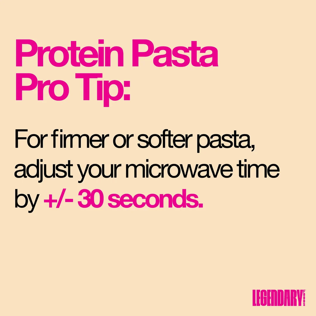 Legendary Protein Pasta tip: adjust microwave time by 30 seconds for firmer or softer pasta.